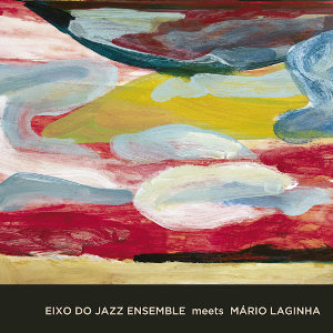 Eixo do Jazz Ensemble Meets Mário Laginha